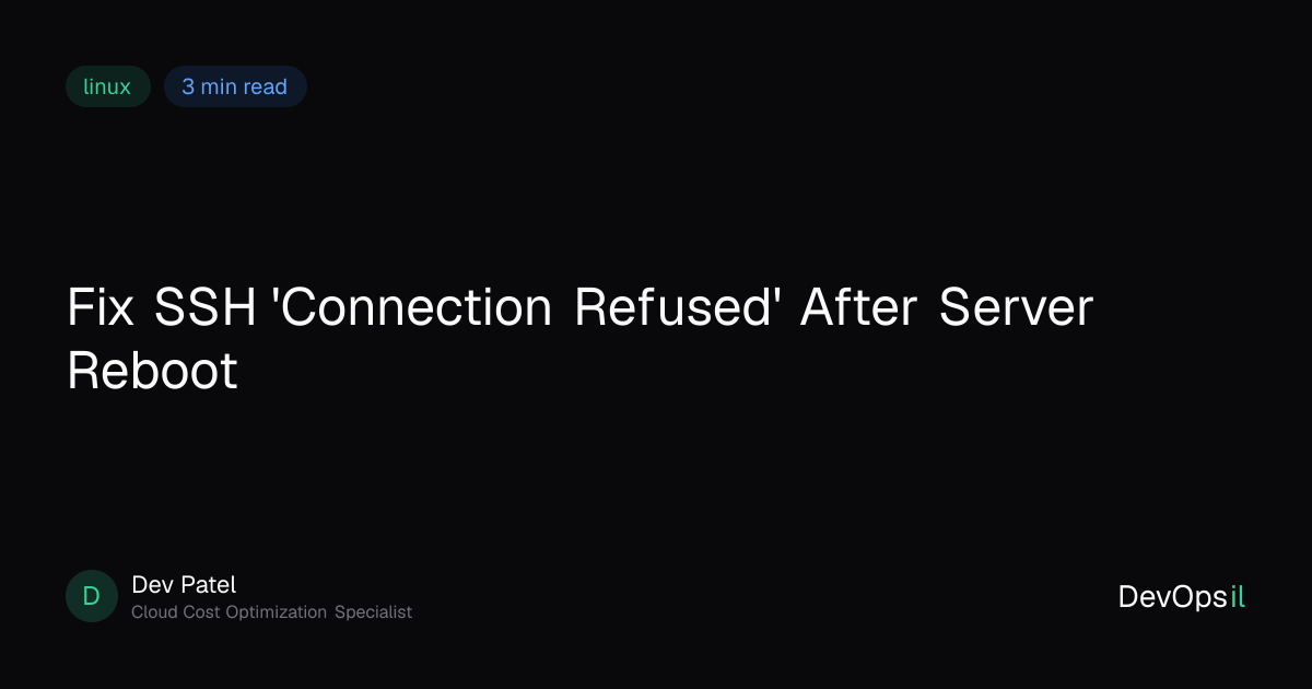 Fix SSH 'Connection Refused' After Server Reboot | DevOpsil